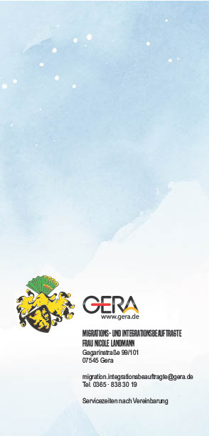 Migrations- und Integrationsbeauftragte 
Frau Nicole Landmann Gagarinstraße 99/101 07545 Gera migration.integrationsbeauftragte@gera.de Tel.  0365 · 838 30 19 Servicezeiten  nach Vereinbarung
